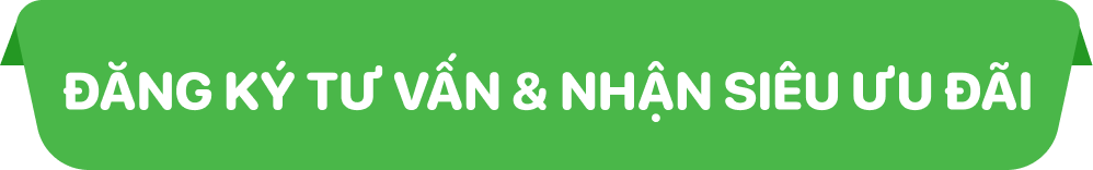 ĐĂNG KÝ TƯ VẤN & NHẬN SIÊU ƯU ĐÃI